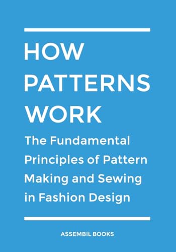 How Patterns Work: The Fundamental Principles of Pattern Making and Sewing in Fashion Design von Createspace Independent Publishing Platform