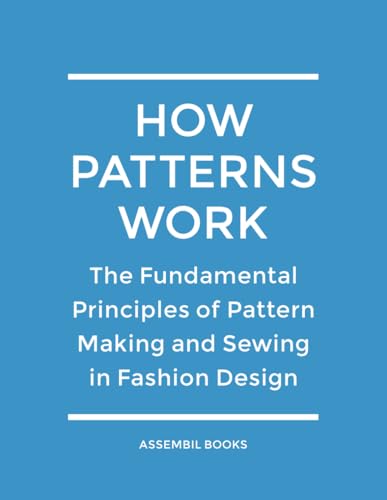 How Patterns Work: The Fundamental Principles of Pattern Making and Sewing in Fashion Design von Independently published