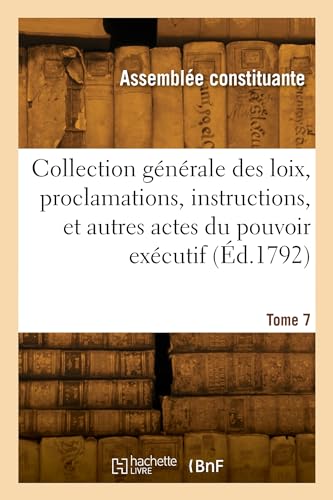 Collection générale des loix, proclamations, instructions et actes du pouvoir exécutif. Tome 7 von HACHETTE BNF