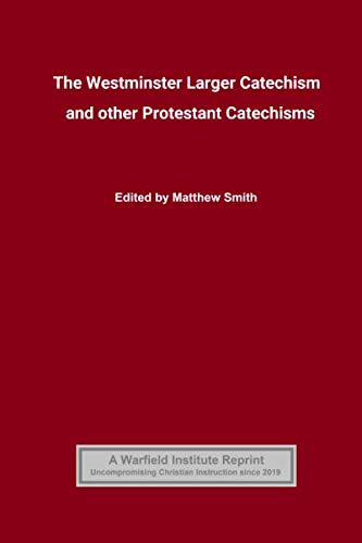 The Westminster Larger Catechism: and Other Protestant Catechisms von Independently published