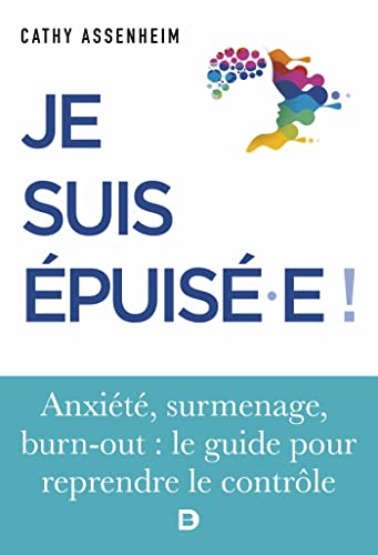 Je suis épuisé !: Stress, surmenage, burn-out : le guide pour reprendre le contrôle