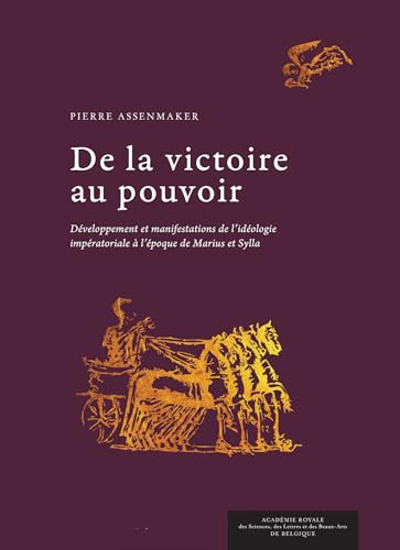 De la victoire au pouvoir: Développement et manifestations de l’idéologie impératoriale à l’époque de Marius et Sylla De la victoire au pouvoir: Développement et manifestations de l’idéologie impératoriale à l’époque de Marius et Sylla von ACADEMIE ROYALE