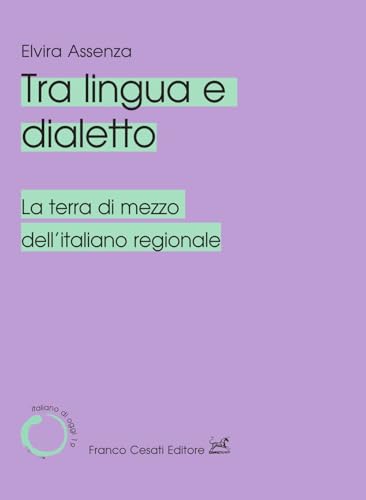 Tra lingua e dialetto. La terra di mezzo dell'italiano regionale (Italiano di oggi) von Cesati