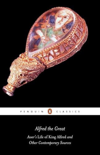 Alfred the Great: Asser's Life of King Alfred and Other Contemporary Sources (Penguin Classics)