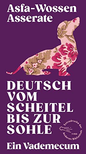 Deutsch vom Scheitel bis zur Sohle: Ein Vademecum (Die Andere Bibliothek, Band 466) von AB Die Andere Bibliothek