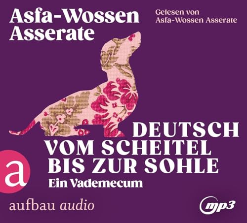 Deutsch vom Scheitel bis zur Sohle: Ein Vademecum (Die Andere Bibliothek, Band 466) von Aufbau Audio
