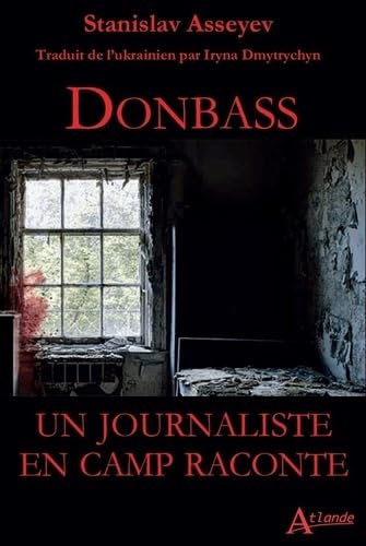 Donbass : un journaliste en camp raconte: Un journaliste de camp raconte von ATLANDE