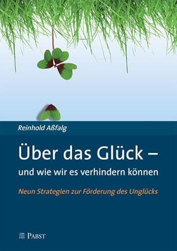 Über das Glück - und wie wir es verhindern können: Neun Strategien zur Förderung des Unglücks