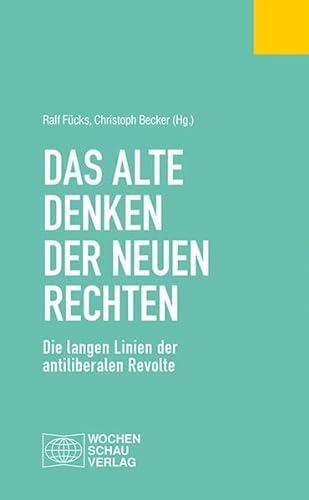 Das alte Denken der Neuen Rechten: Die langen Linien der antiliberalen Revolte (Politisches Fachbuch) von Wochenschau Verlag
