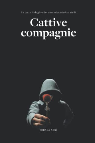 Cattive Compagnie: La terza indagine del Commissario Locatelli (vol. 3) (Il Commissario e la Dottoressa, Band 3) von Independently published