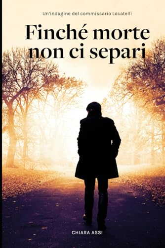 Finché morte non ci separi: indagine a Milano per il Commissario Locatelli (Il Commissario e la Dottoressa, Band 1) von Independently published