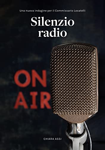 Silenzio Radio: Una nuova indagine per il Commissario Locatelli (Il Commissario e la Dottoressa, Band 4) von Autopubblicato