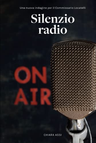 Silenzio Radio: Una nuova indagine per il Commissario Locatelli (Il Commissario e la Dottoressa, Band 4)