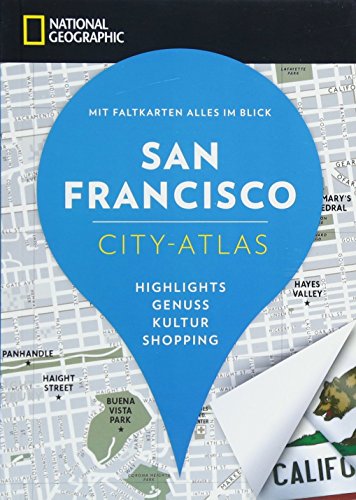 NATIONAL GEOGRAPHIC City-Atlas San Francisco. Highlights, Genuss, Kultur, Shopping. Reiseführer, Stadtplan und Faltkarte in einem. (NG City-Atlas) von National Geographic Deutschland
