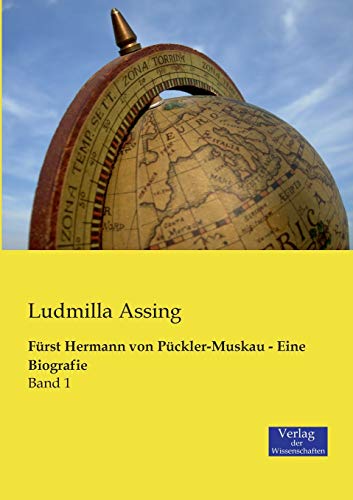 Fürst Hermann von Pückler-Muskau - Eine Biografie: Band 1