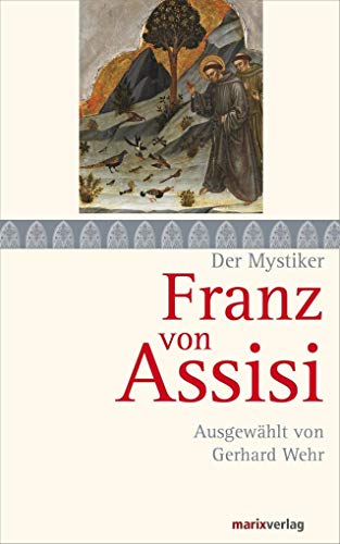 Franz von Assisi: Ausgewählt von Gerhard Wehr (Die Mystiker)