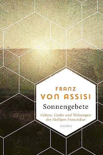 Franz von Assisi, Sonnengebete. Gebete, Lieder und Weisungen des Heiligen Franziskus: Der 800 Jahre alte Hymnus gilt als ältestes Zeugnis italienischer Literatur - (Weisheit der Welt, Band 15)