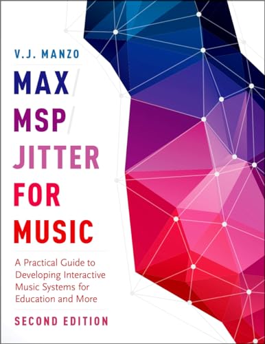 Max/MSP/Jitter for Music: A Practical Guide to Developing Interactive Music Systems for Education and More von OUP USA