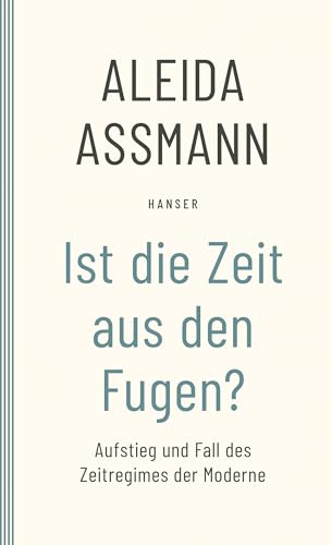 Ist die Zeit aus den Fugen?: Aufstieg und Fall des Zeitregimes der Moderne