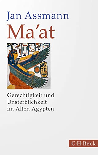 Ma'at: Gerechtigkeit und Unsterblichkeit im Alten Ägypten (Beck Paperback)