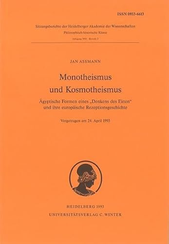 Monotheismus und Kosmotheismus: Ägyptische Formen eines "Denkens des Einen" und ihre europäische Rezeptionsgeschichte (Schriften der ... der Heidelberger Akademie der Wissenschaften)