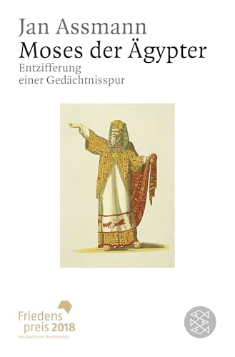 Moses der Ägypter: Entzifferung einer Gedächtnisspur Moses der Ägypter: Entzifferung einer Gedächtnisspur
