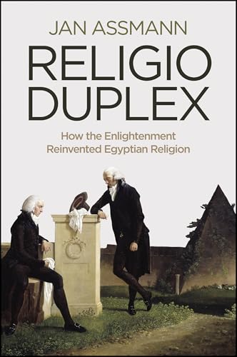 Religio Duplex: How the Enlightenment Reinvented Egyptian Religion Religio Duplex: How the Enlightenment Reinvented Egyptian Religion von Polity