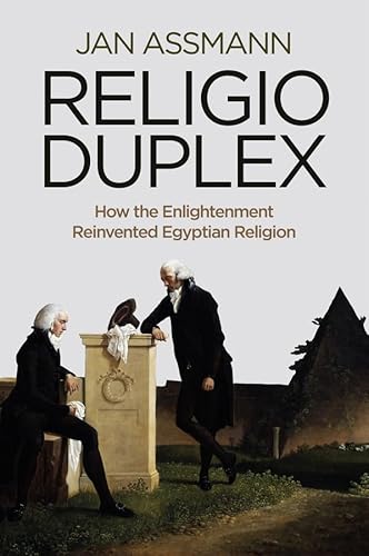 Religio Duplex: How the Enlightenment Reinvented Egyptian Religion