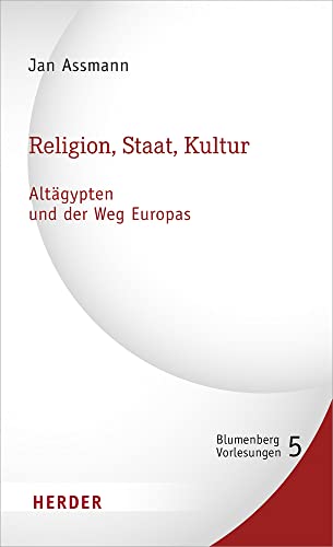 Religion, Staat, Kultur - Altägypten und der Weg Europas (5) (Blumenberg-Vorlesungen) von Herder