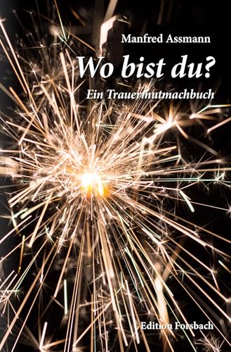 Wo bist du?: Ein Trauermutmachbuch Wo bist du?: Ein Trauermutmachbuch von Edition Forsbach