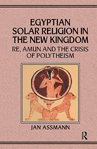 Egyptian Solar Religion: Re, Amun and the Crisis of Polytheism