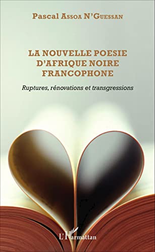 La nouvelle poésie d'Afrique noire francophone: Ruptures, rénovations et transgressions von L'HARMATTAN