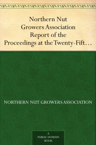 Northern Nut Growers Association Report of the Proceedings at the Twenty-Fifth Annual Meeting von Anson Street Press