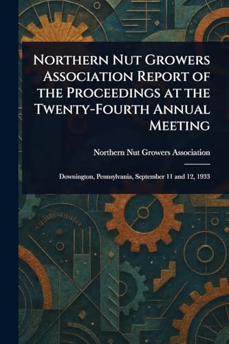 Northern Nut Growers Association Report of the Proceedings at the Twenty-Fourth Annual Meeting von Anson Street Press