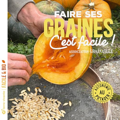 Faire ses graines c'est facile !: Autonomie au potager