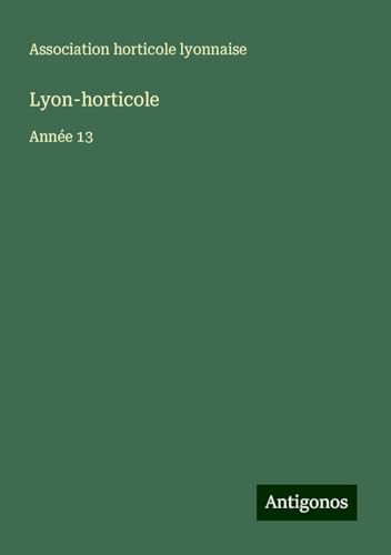 Lyon-horticole: Année 13 von Antigonos Verlag