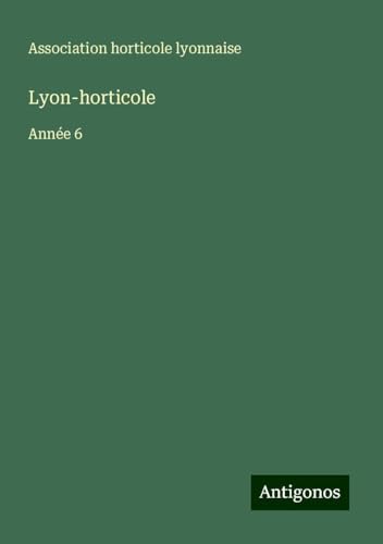 Lyon-horticole: Année 6 von Antigonos Verlag