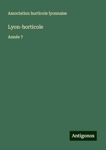 Lyon-horticole: Année 7 von Antigonos Verlag