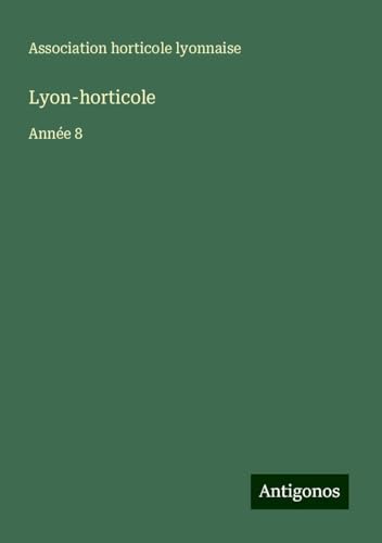 Lyon-horticole: Année 8 von Antigonos Verlag