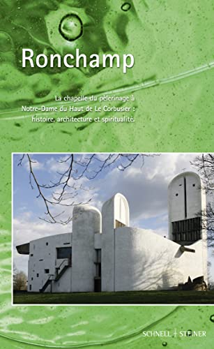 Ronchamp: La chapelle du pèlerinage à Notre-Dame du Haut de Le Corbusier: histoire, architecture et spiritualité
