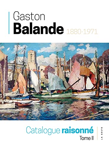 Gaston Balande (1880-1971) - Catalogue raisonné: Tome 2 von La Geste