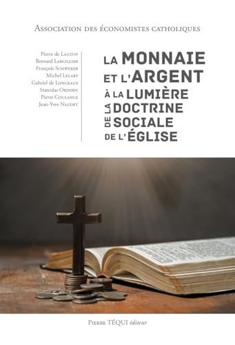 La monnaie et l'argent à la lumière de la Doctrine sociale de l'Église La monnaie et l'argent à la lumière de la Doctrine sociale de l'Église von Pierre TEQUI