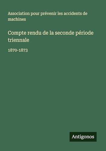 Compte rendu de la seconde période triennale: 1870-1873 von Antigonos Verlag