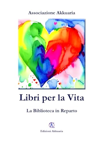 Libri per la Vita: La Biblioteca in Reparto von Associazione Akkuaria
