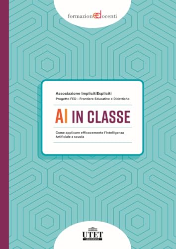 AI in classe. Come applicare efficacemente l’Intelligenza Artificiale a scuola (Formazione docenti) von UTET Università
