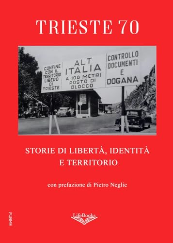 Trieste 70: Storie di libertà, identità e territorio (Collana Lifebooks - PubMe) von PubMe