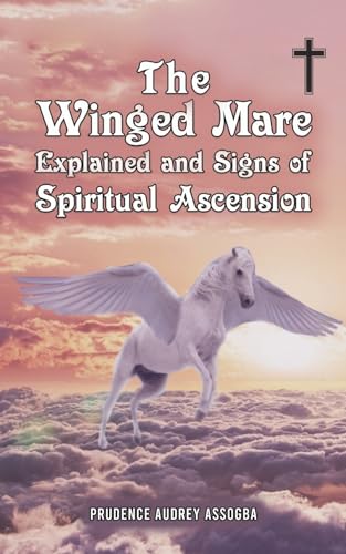 The Winged Mare Explained and Signs of Spiritual Ascension von Austin Macauley Publishers
