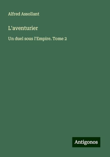 L'aventurier: Un duel sous l'Empire. Tome 2 von Antigonos Verlag