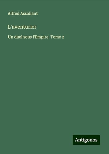 L'aventurier: Un duel sous l'Empire. Tome 2 von Antigonos Verlag