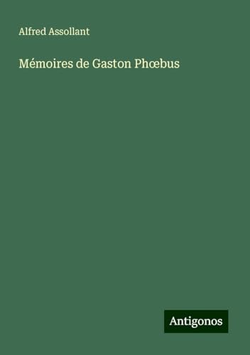Mémoires de Gaston Ph¿bus von Antigonos Verlag